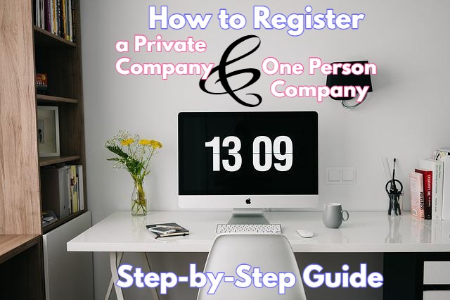 Step by step guide on how to register a one person company in India and how to register a private company in India