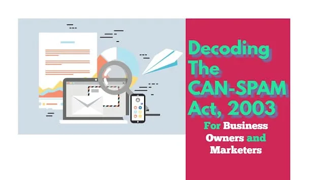 The CAN-SPAM Act regulates emails sent by businesses to customers or subscribers.
