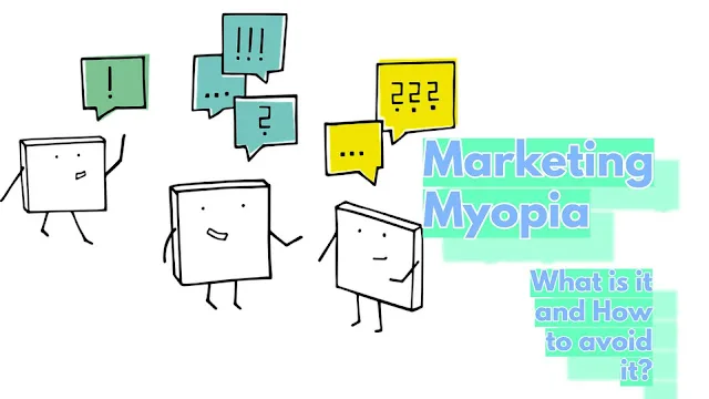 What is marketing myopia and how does it affect your business.