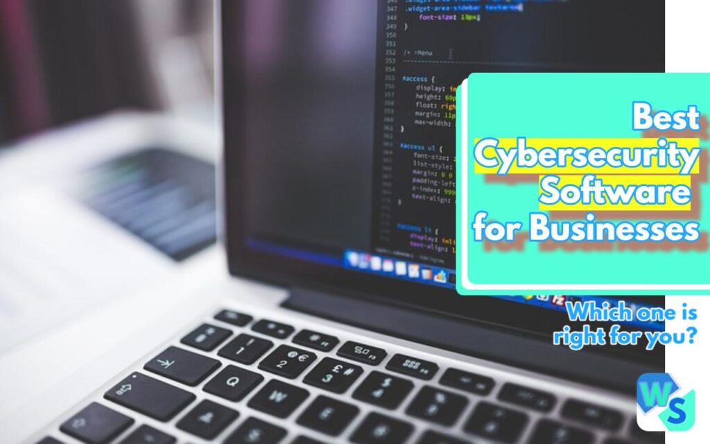 What are the best cybersecurity software for businesses and which one is right for your startup? What are the protections that each cybersecurity software provides and how do they impact your business digital security?