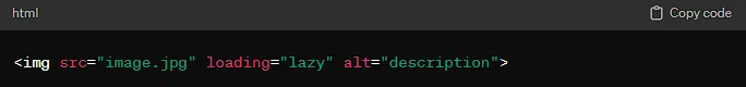 HTML Native Lazy Loading: The simplest way to implement lazy loading is by using the loading="lazy" attribute on your <img loading=