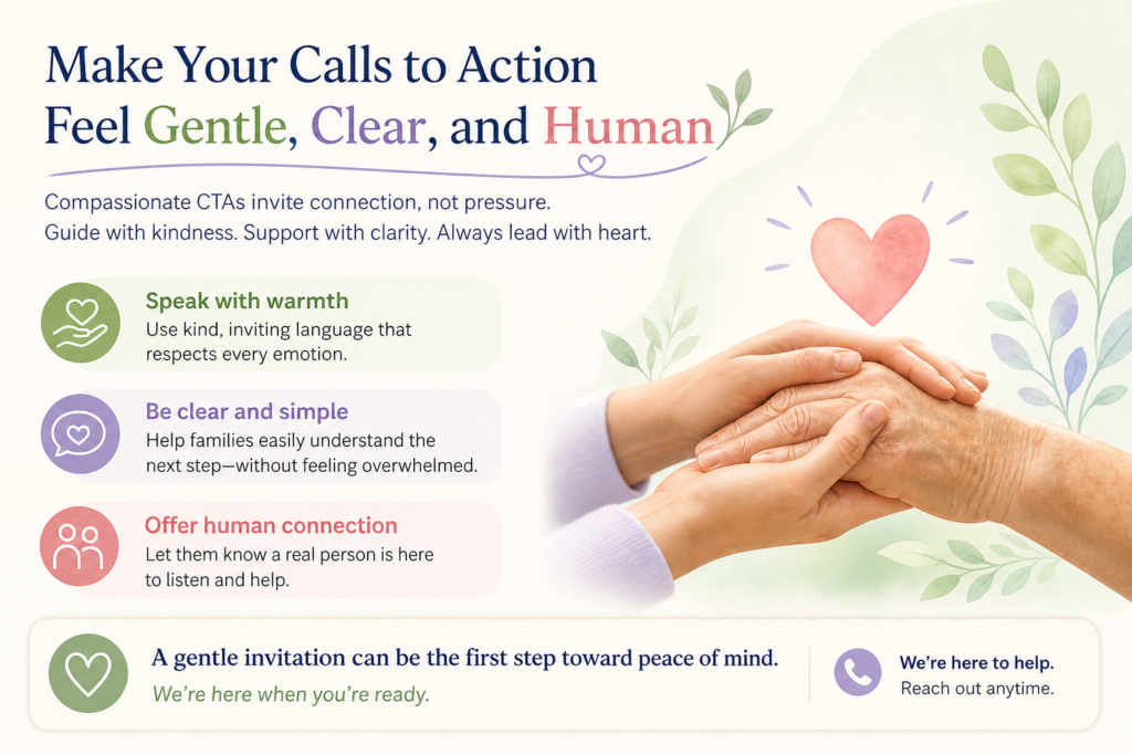 A hospice call to action should not pressure the family. It should invite them into a safe next step. The words should feel calm. The action should feel easy. The reader should never feel like they are being pushed into a decision before they are ready.